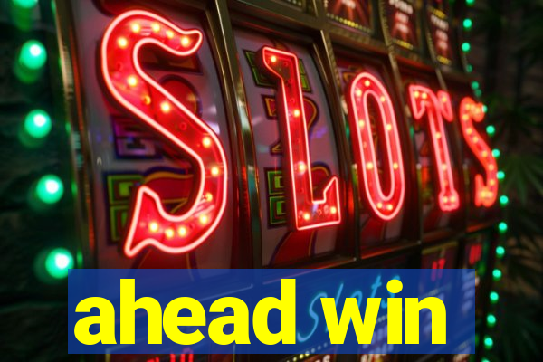 ahead win